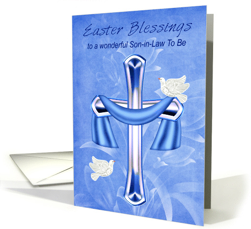 Easter to Son-in-Law To Be with a Beautiful Cross and White Doves card
