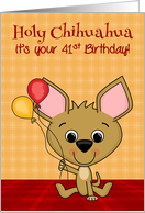 41st Birthday, age humor, Cute Chihuahua smiling with balloons card
