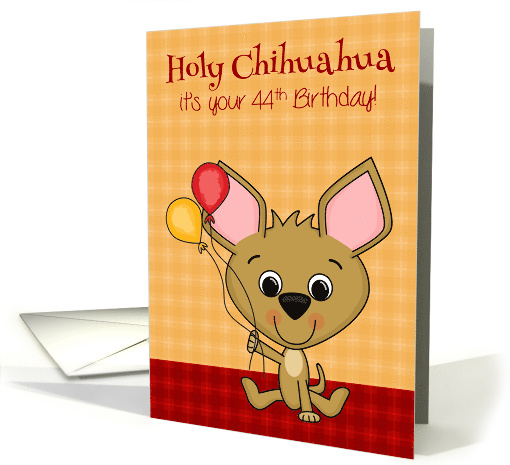 44th Birthday, age humor, Cute Chihuahua smiling with balloons card