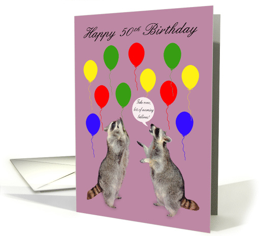 50th Birthday, age humor, raccoons with lots of colorful balloons card