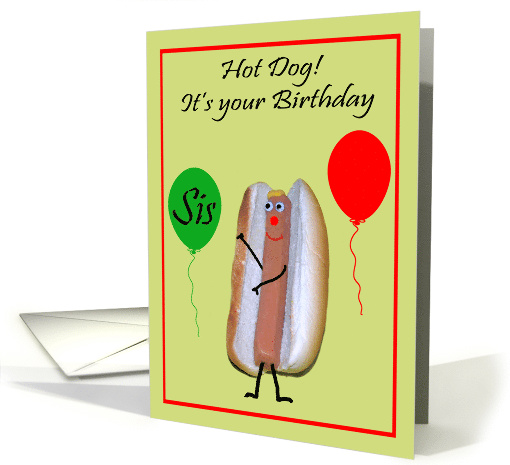 Birthday to Sister, Hot Dog with cute face, green and red... (829455)