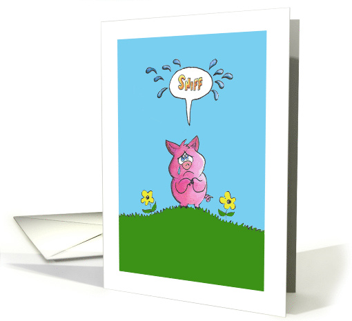 Cute Cartoon Pink Pig Sniffs with a Teardrop on its Cheek card