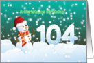 104th Birthday on Christmas - Snowman and Snow card