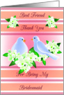 Best Friend Thank You For Being My Bridesmaid - Doves and Fresia card