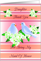 Daughter Thank You For Being My Maid Of Honor- Doves and Fresia card