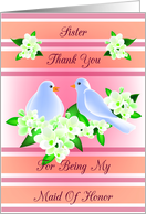 Sister Thank You For Being My Maid Of Honor - Doves and Fresia card