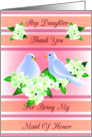 Step Daughter Thank You For Being My Maid Of Honor - Doves and Fresia card