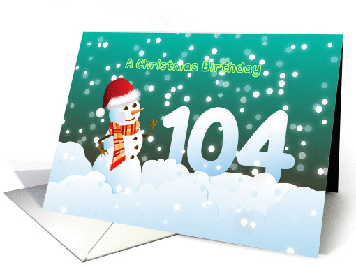 104th Birthday on Christmas - Snowman and Snow card (894460)