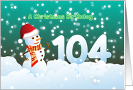 104th Birthday on Christmas - Snowman and Snow card