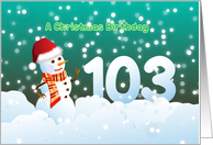 103rd Birthday on Christmas - Snowman and Snow card