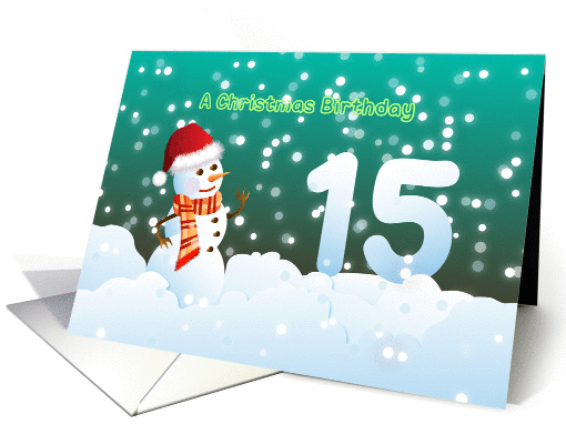 15th Birthday on Christmas - Snowman and Snow card (894873)