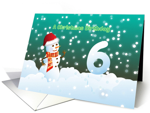 6th Birthday on Christmas - Snowman and Snow card (894882)