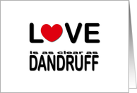 Love Is As Clear As Dandruff card