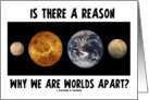 Is There A Reason Why We Are Worlds Apart? (Thinking Of You) card
