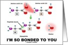 I’m So Bonded To You (Two Amino Acids Peptide Bond Chemistry) card