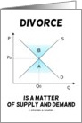 Divorce Is A Matter Of Supply And Demand (Supply And Demand Curve) card