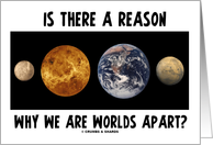 Is There A Reason Why We Are Worlds Apart? (Thinking Of You) card