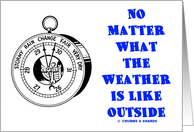 No Matter What The Weather Is Like Outside card