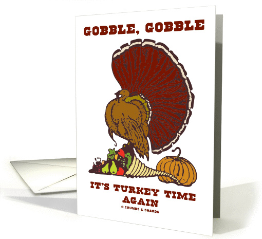 Gobble, Gobble It's Turkey Time Again (Turkey Harvest Cornucopia) card