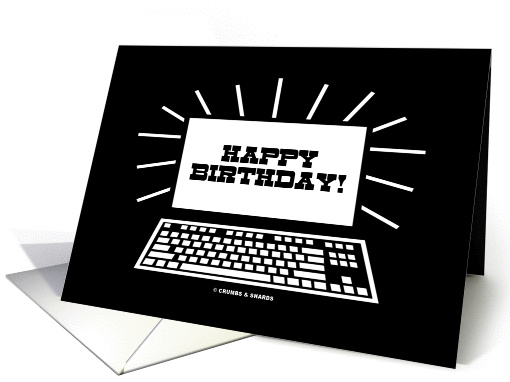 Happy Birthday! (Black and White Computer / Laptop Screen Humor) card
