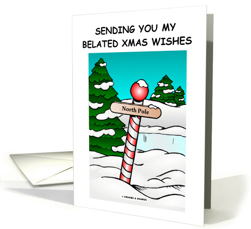 Sending You My Belated Xmas Wishes (North Pole Cartoon) card (848170)