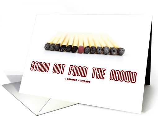 Stand Out From The Crowd (Lone Red Match In A Black Matches Row) card