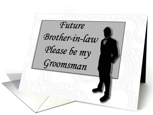 Groomsman request ~ Future Brother-in-law, Man in Black... (651763)