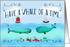 Have a whale of a time,Thinking of you,boats and sealife. blank card