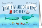 Have a whale of a time,Brother,On your Birthday,boats and sea life. card