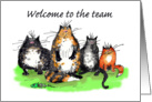 Welcome to the team, cats, humour card