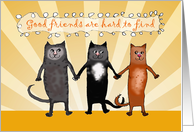 Good friends are hard to find, cats, Best friends. card