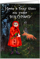 Happy Birthday,Have a foxy time, little girl and red cloak, fox.funny. card