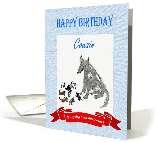 Happy Birthday,Cousin,dog eight puppies.crazy dog lady.humor. card
