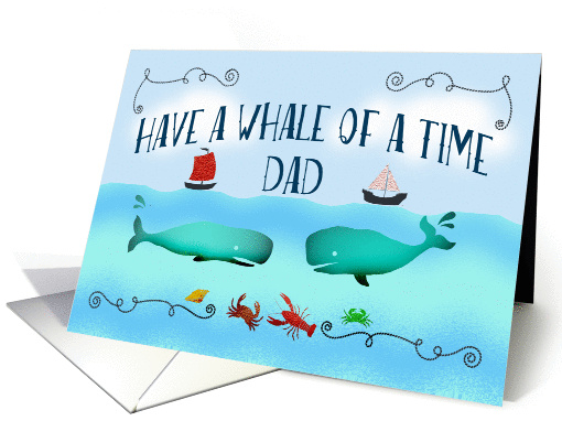 Have a whale of a time,Bon Voyage, Dad,boats and sealife. card