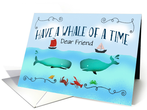 Have a whale of a time, Friend, Bon Voyage Custom... (1325658)