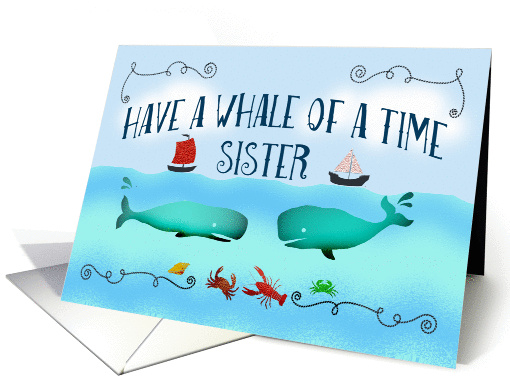 Have a whale of a time, Bon Voyage,Sister,boats and sea life. card