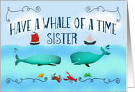 Have a whale of a time,Sister,On your Birthday,boats and sea life. card
