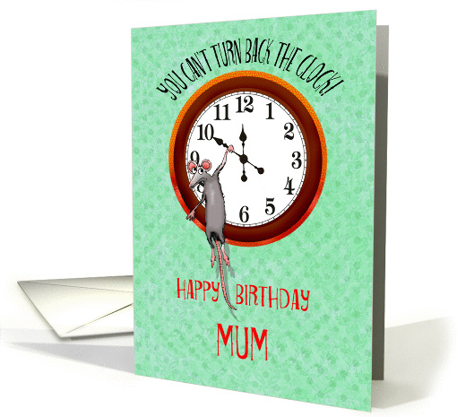 For Mum. Happy birthday, Mouse and turning back the clock, humor card