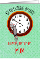 For Mum. Happy birthday, Mouse and turning back the clock, humor card