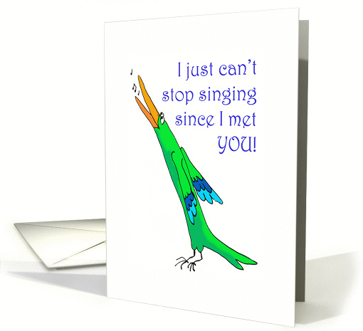 Romance,can't stop singing since I met you, funny card (627512)