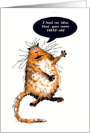 Happy Birthday,I had no idea you were THAT OLD,Cat, humour card