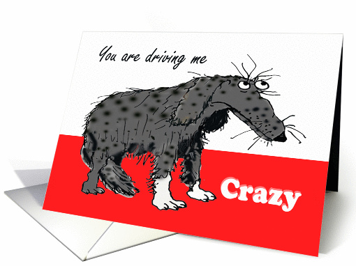 You are driving me CRAZY, Humour, sad grey dog. card (804539)