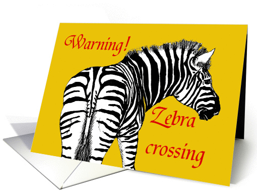 Warning, Zebra crossing.Humor card (871533)