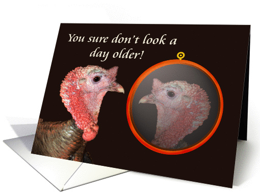 you sure don't look a day older! turkey. humor card (877610)