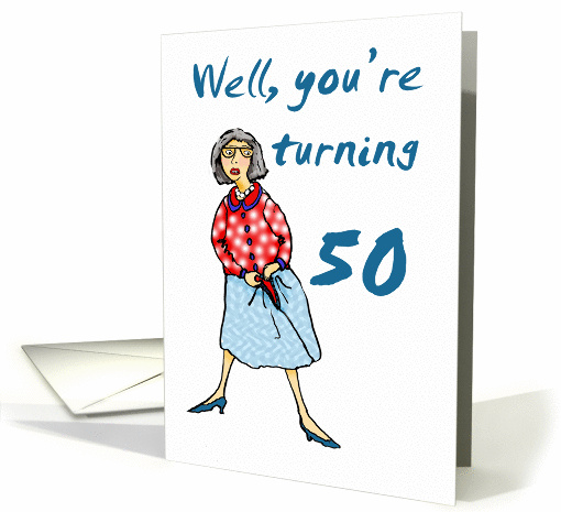 Well your turning 50, Happy Birthday, humor card (900264)