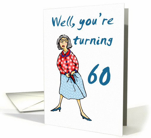 Well your turning 60, Happy Birthday, humor card (900266)