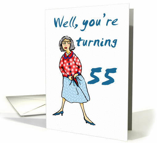 Well your turning 55, Happy Birthday, humor card (900327)