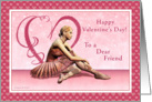 Dear Friend - Happy Valentine’s Day - Ballerina card