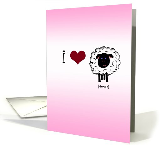I ♥ Ewe- Sheep humor, Valentines Day card (743644)