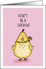 Don’t be a chicken - Humorous Greeting Card to motivate. card